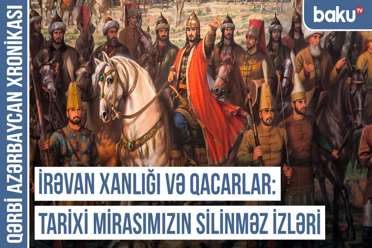 Qərbi Azərbaycan Xronikası: "İran" adından əvvəl Səfəvilər, Əfşarlar, Qacarlar gerçəyi var"
